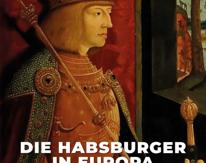 Die Habsburger in Europa – Teil 2: Der Aufstieg